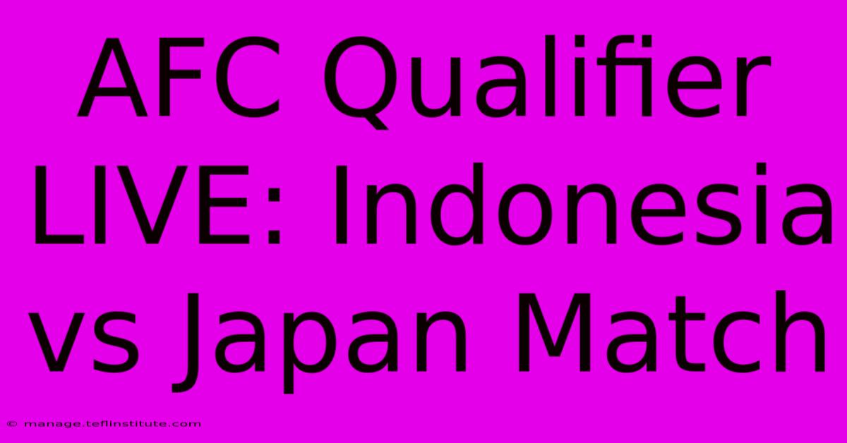 AFC Qualifier LIVE: Indonesia Vs Japan Match