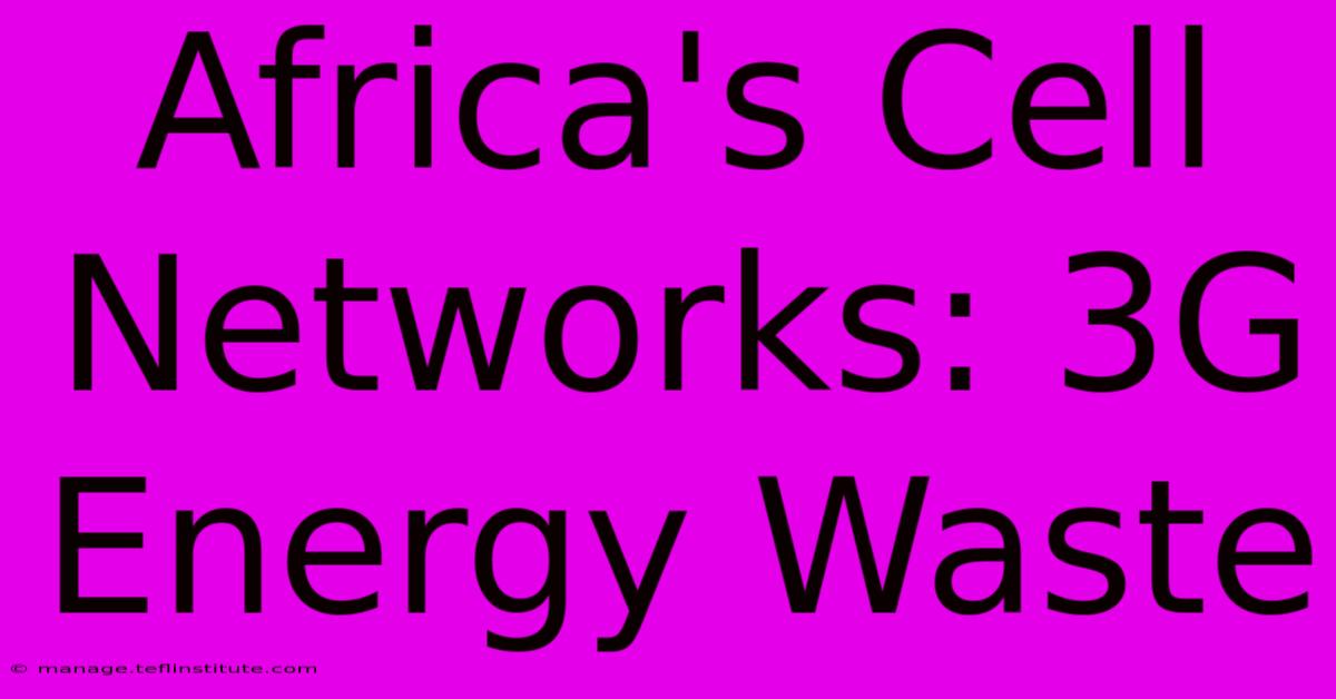 Africa's Cell Networks: 3G Energy Waste