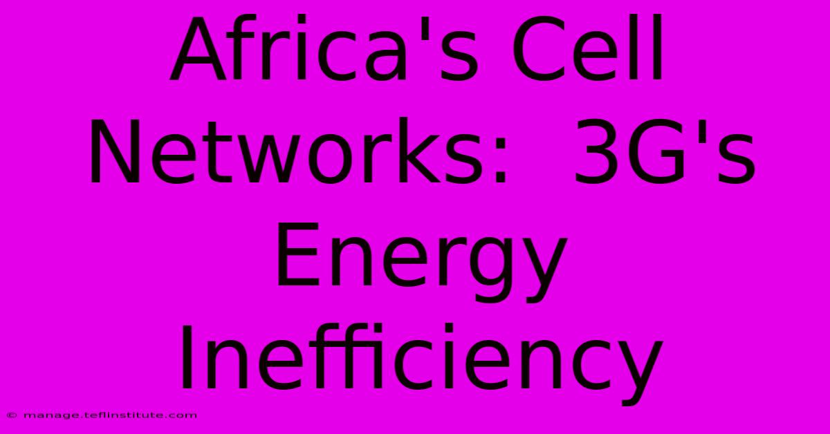 Africa's Cell Networks:  3G's Energy Inefficiency 