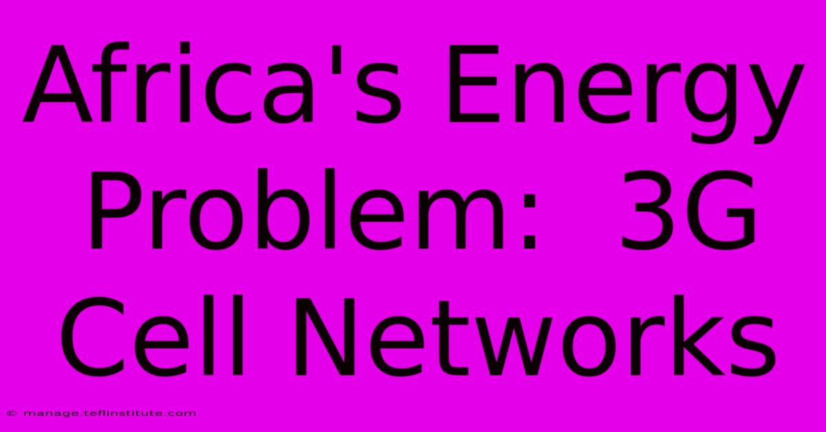 Africa's Energy Problem:  3G Cell Networks 