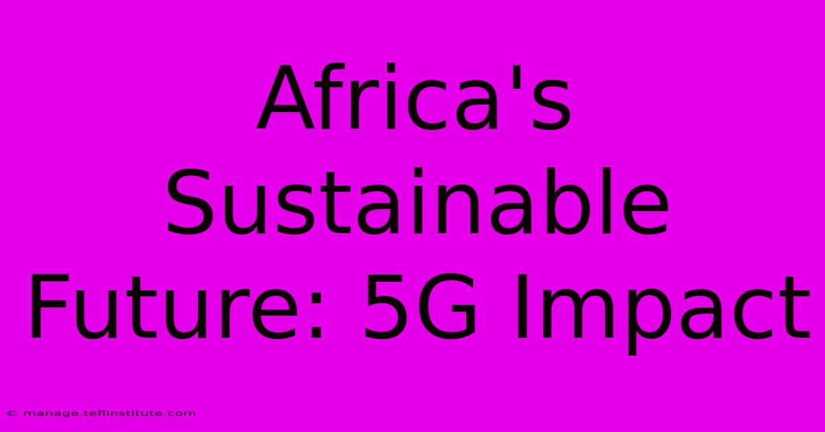 Africa's Sustainable Future: 5G Impact