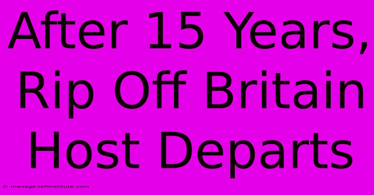 After 15 Years, Rip Off Britain Host Departs 