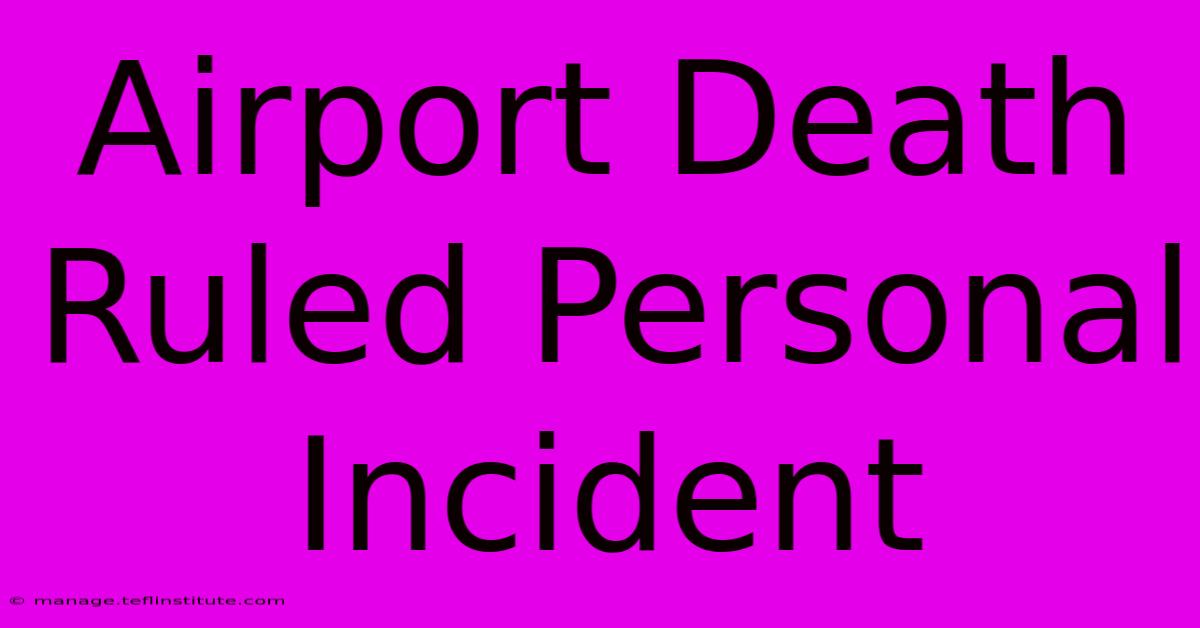 Airport Death Ruled Personal Incident