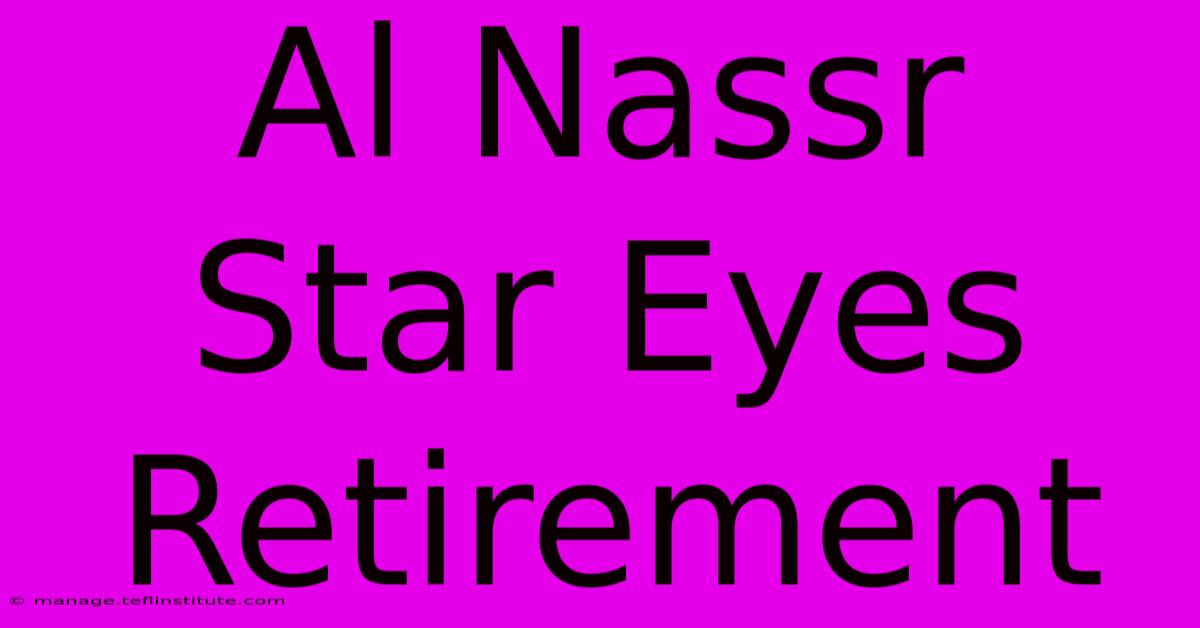 Al Nassr Star Eyes Retirement