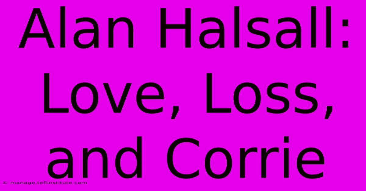 Alan Halsall: Love, Loss, And Corrie