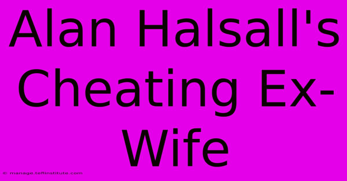 Alan Halsall's Cheating Ex-Wife