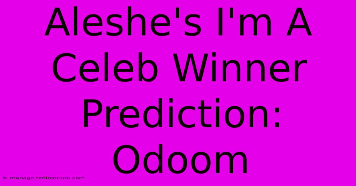 Aleshe's I'm A Celeb Winner Prediction: Odoom