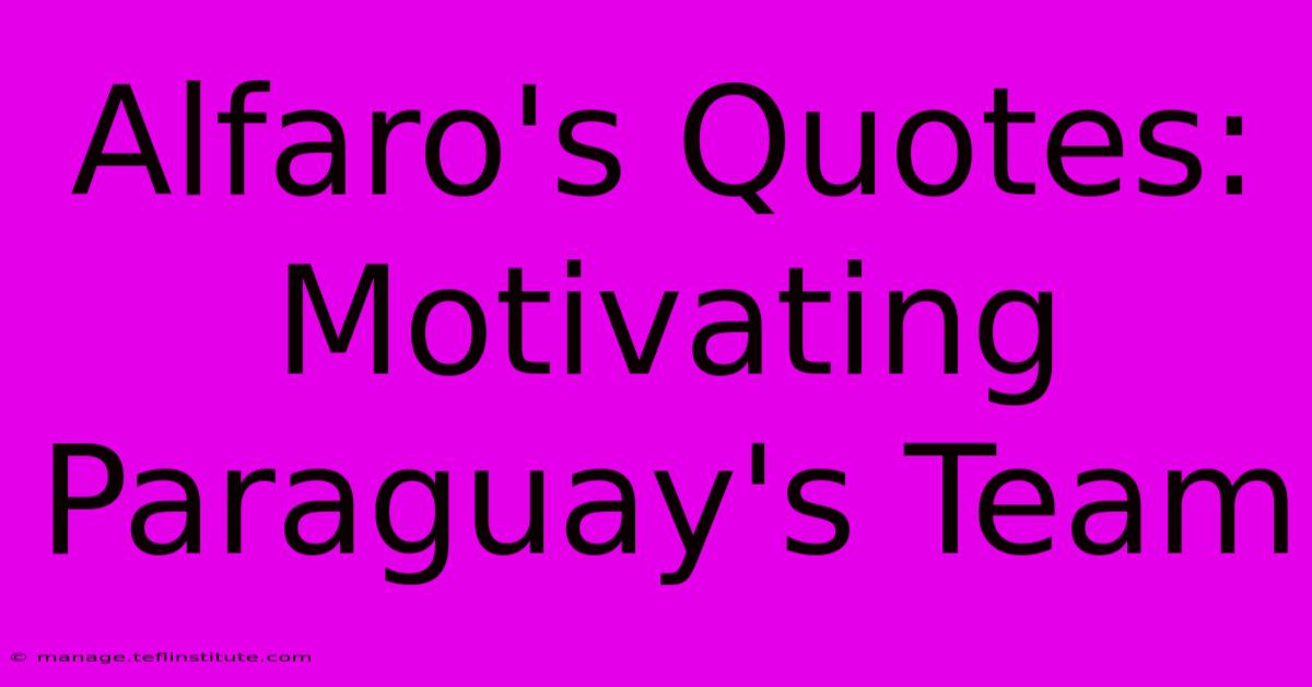 Alfaro's Quotes: Motivating Paraguay's Team