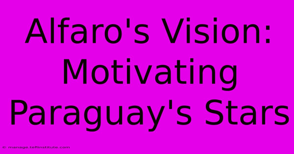 Alfaro's Vision: Motivating Paraguay's Stars