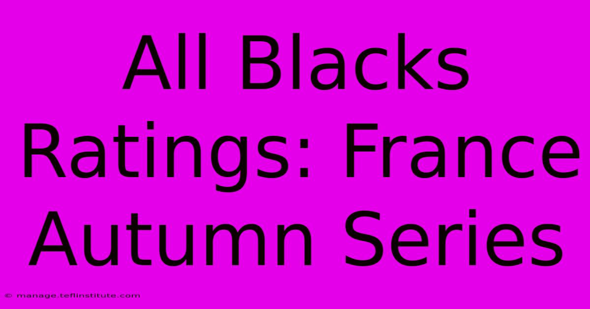 All Blacks Ratings: France Autumn Series