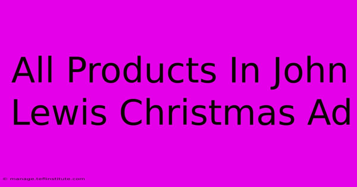 All Products In John Lewis Christmas Ad