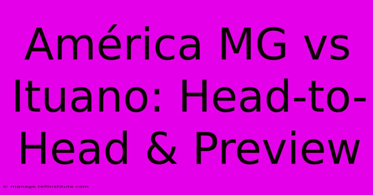 América MG Vs Ituano: Head-to-Head & Preview