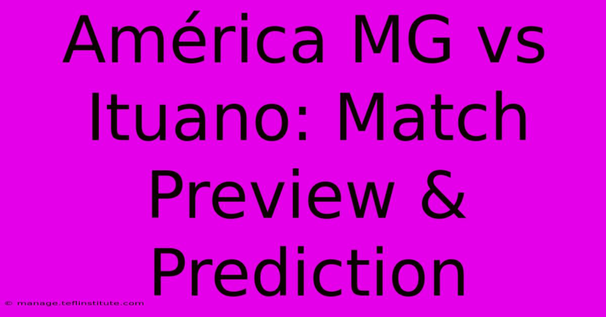 América MG Vs Ituano: Match Preview & Prediction