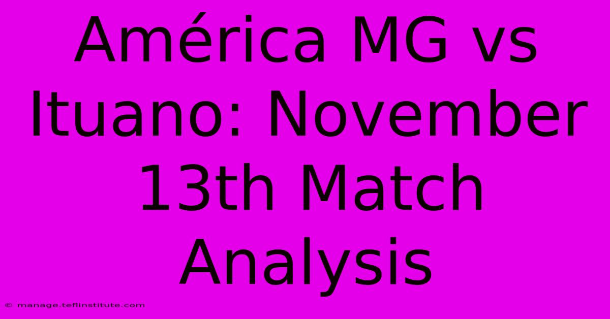 América MG Vs Ituano: November 13th Match Analysis