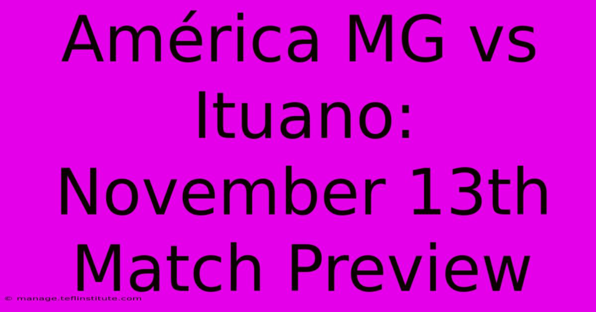 América MG Vs Ituano:  November 13th Match Preview 