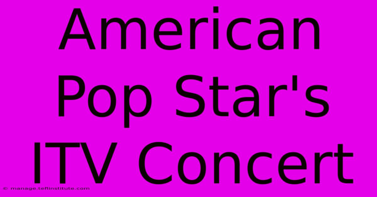 American Pop Star's ITV Concert