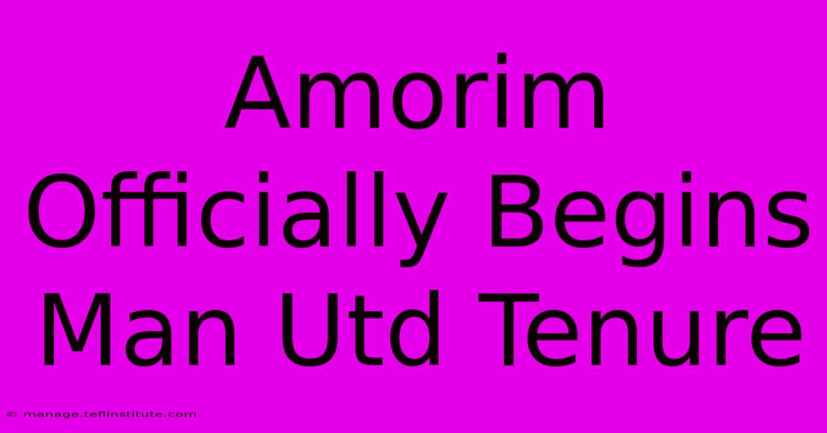 Amorim Officially Begins Man Utd Tenure