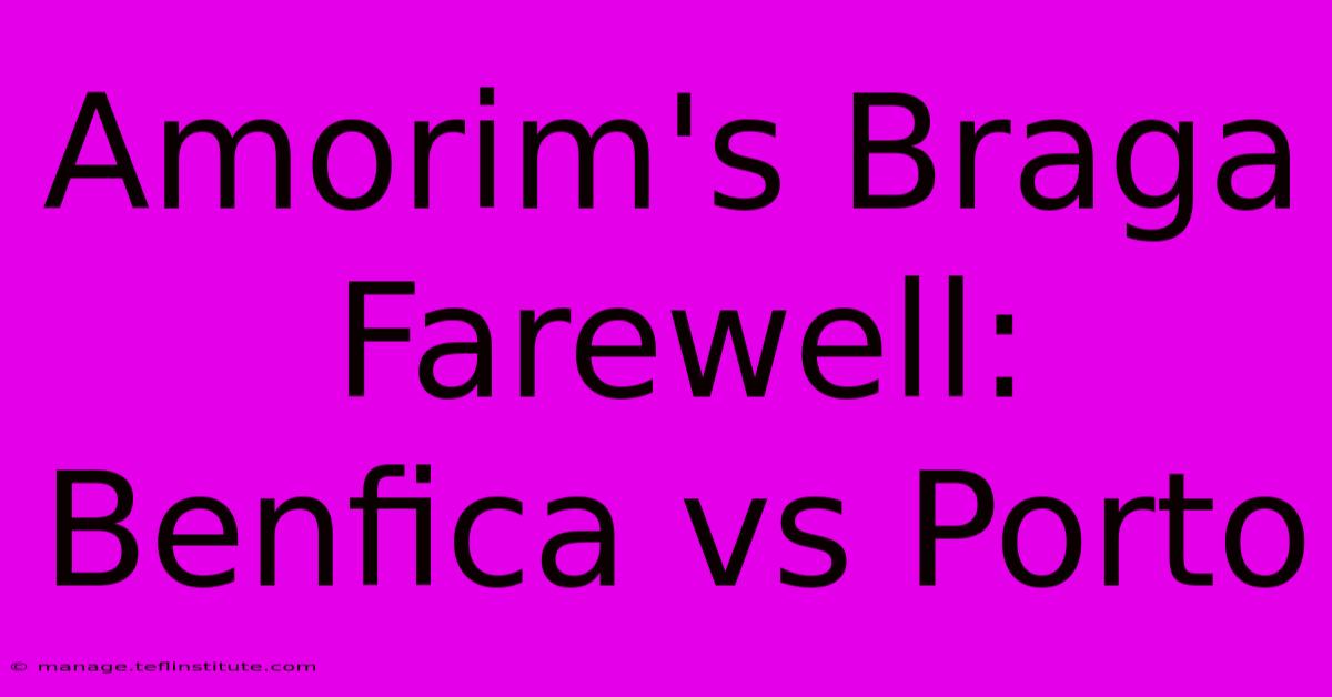 Amorim's Braga Farewell: Benfica Vs Porto