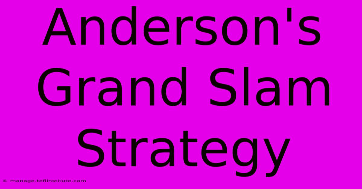 Anderson's Grand Slam Strategy