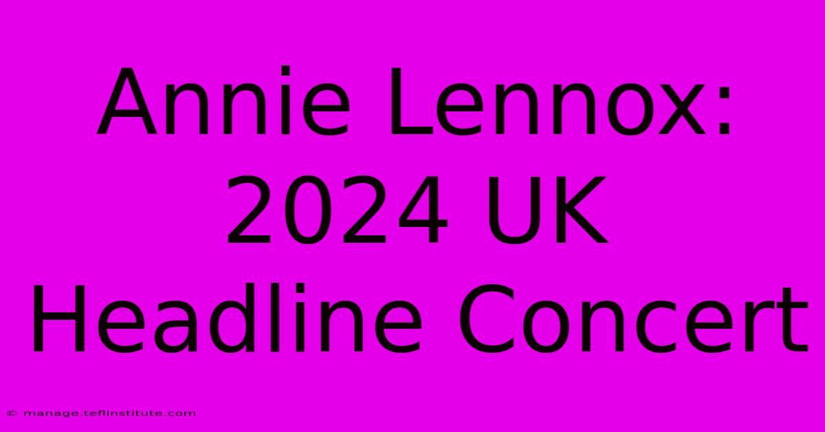 Annie Lennox: 2024 UK Headline Concert