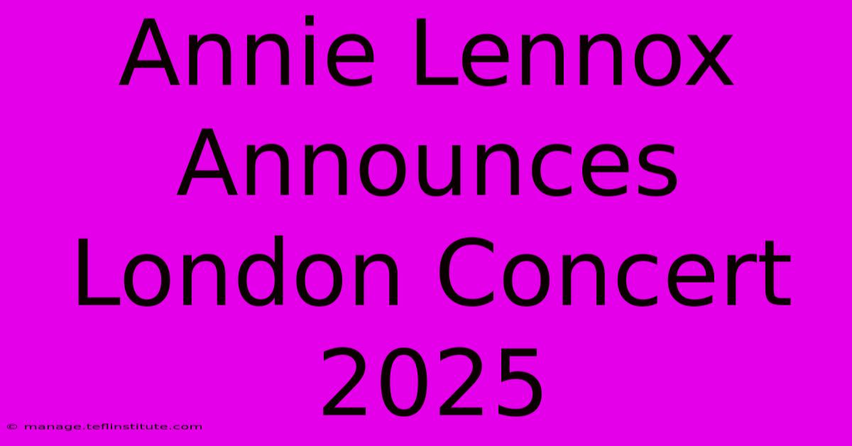 Annie Lennox Announces London Concert 2025