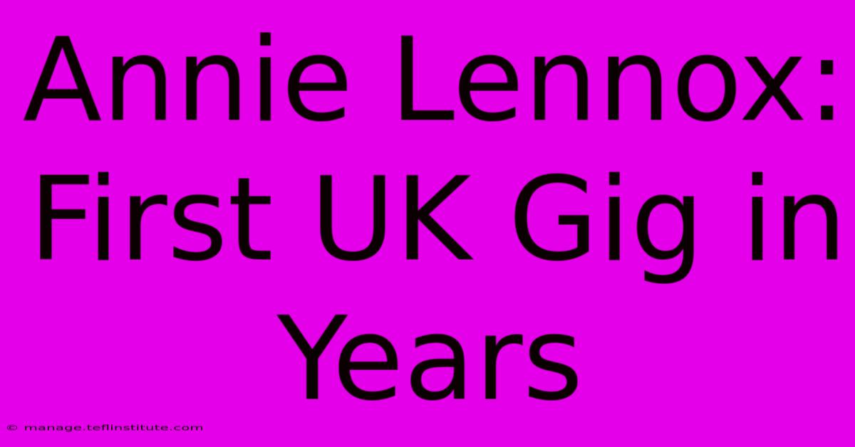 Annie Lennox: First UK Gig In Years