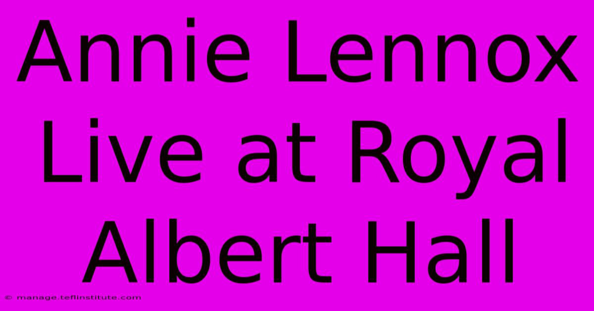 Annie Lennox Live At Royal Albert Hall