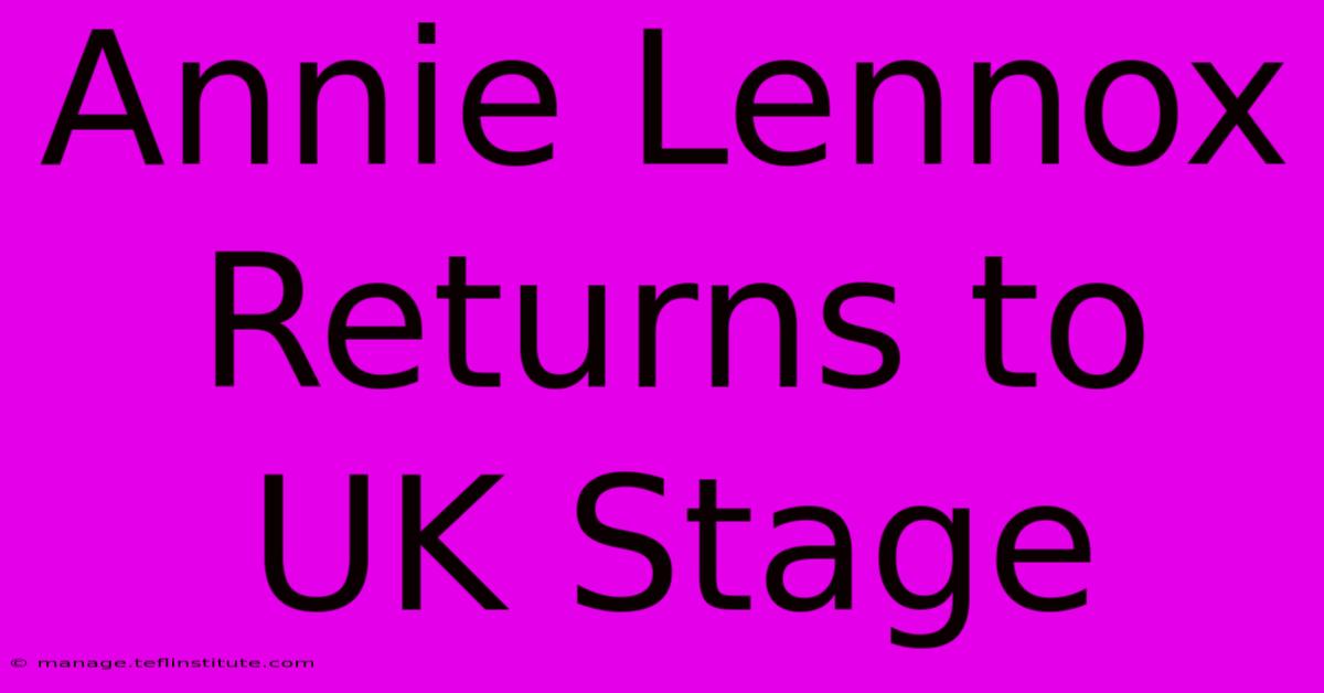 Annie Lennox Returns To UK Stage