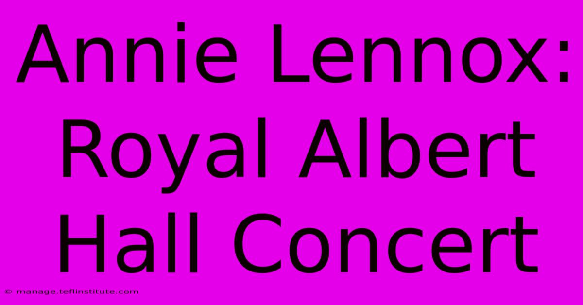 Annie Lennox: Royal Albert Hall Concert