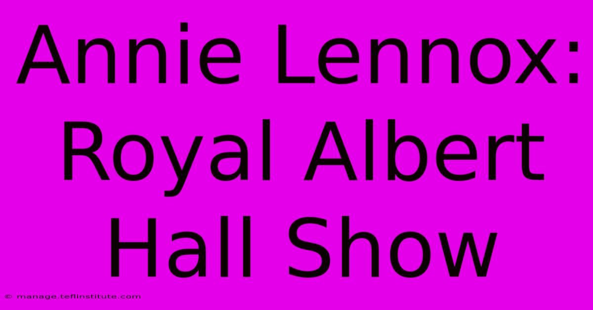 Annie Lennox: Royal Albert Hall Show