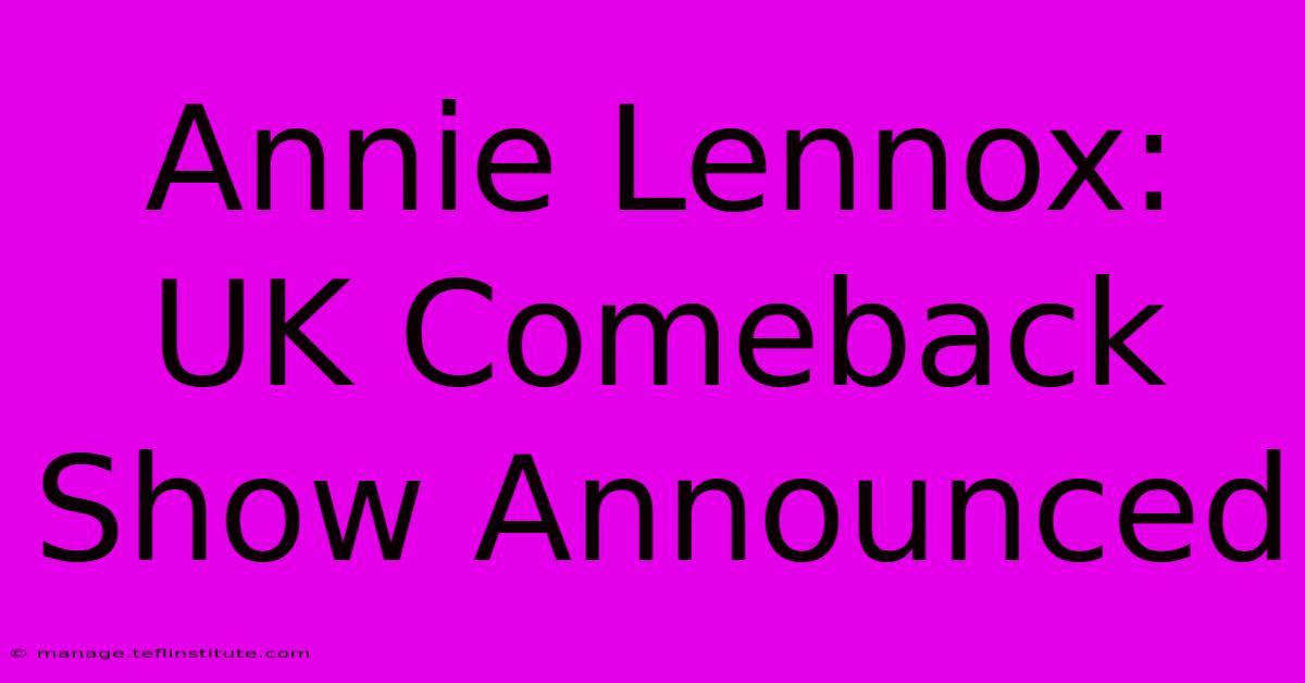 Annie Lennox: UK Comeback Show Announced