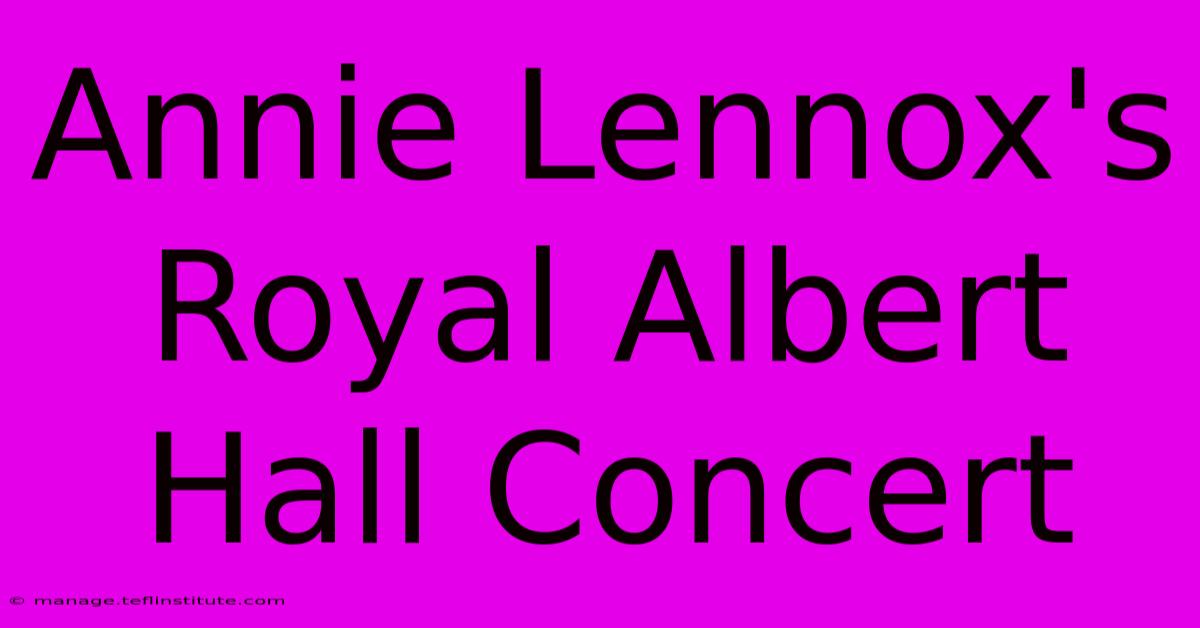 Annie Lennox's Royal Albert Hall Concert