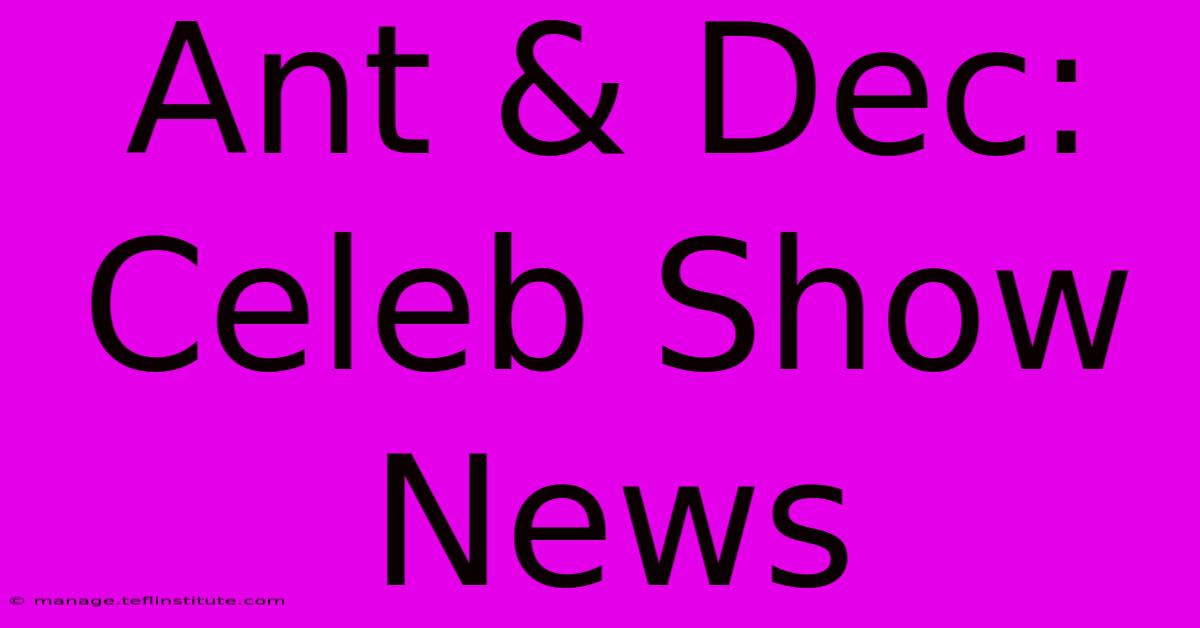 Ant & Dec: Celeb Show News