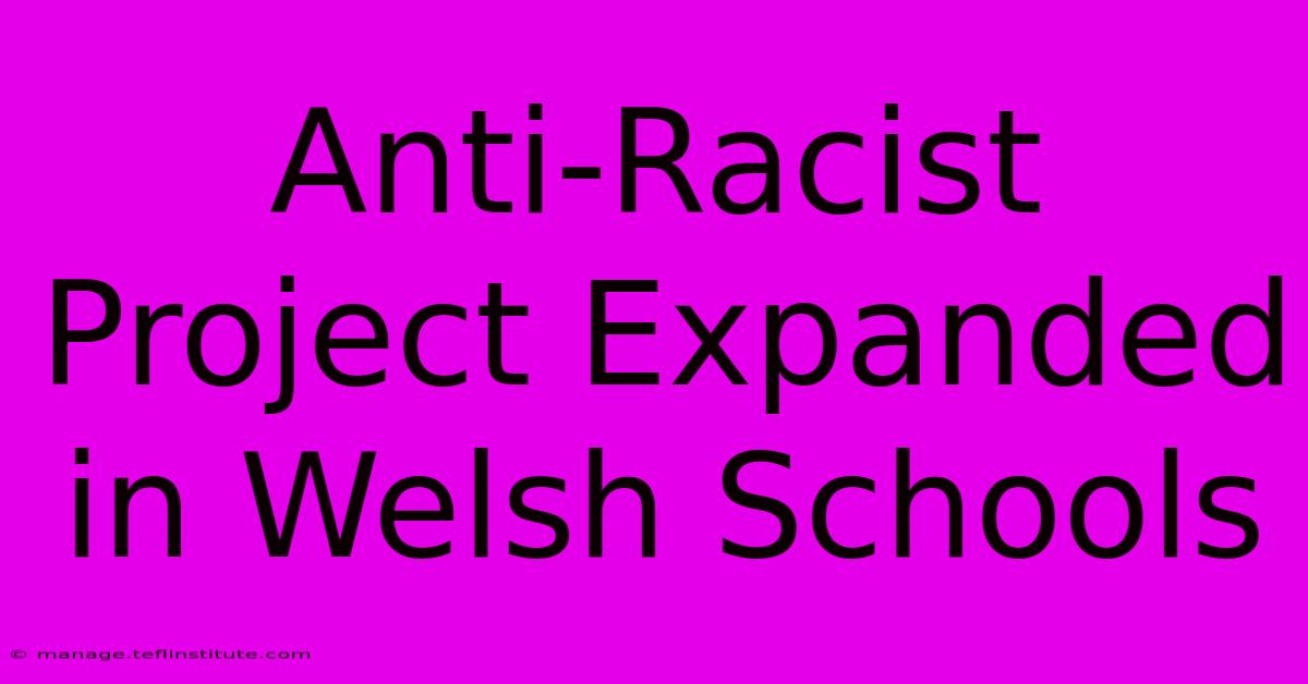 Anti-Racist Project Expanded In Welsh Schools