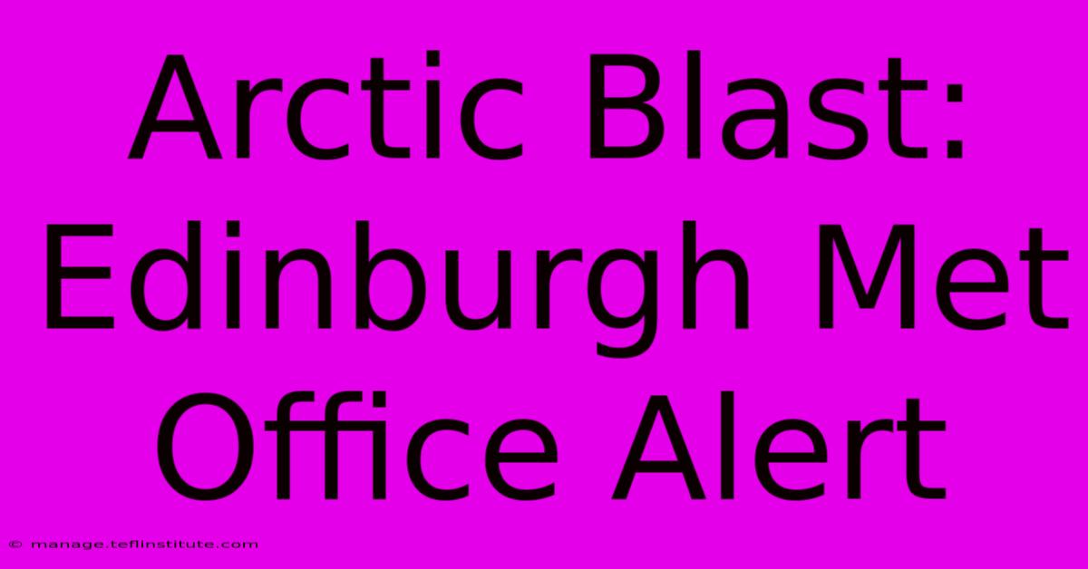 Arctic Blast: Edinburgh Met Office Alert