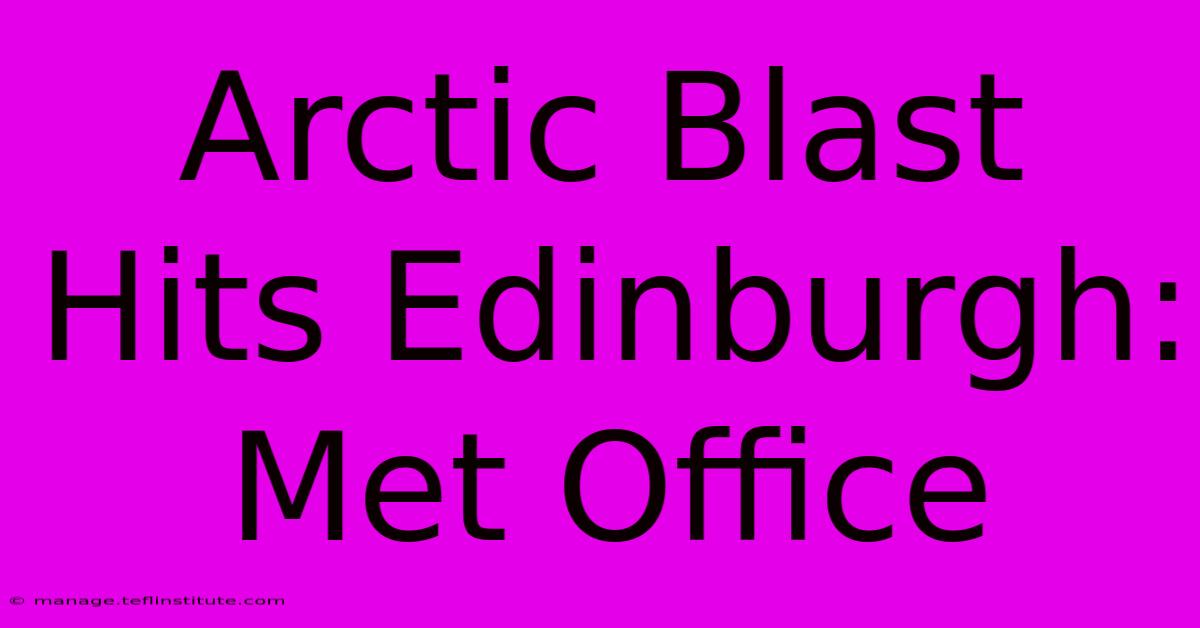 Arctic Blast Hits Edinburgh: Met Office