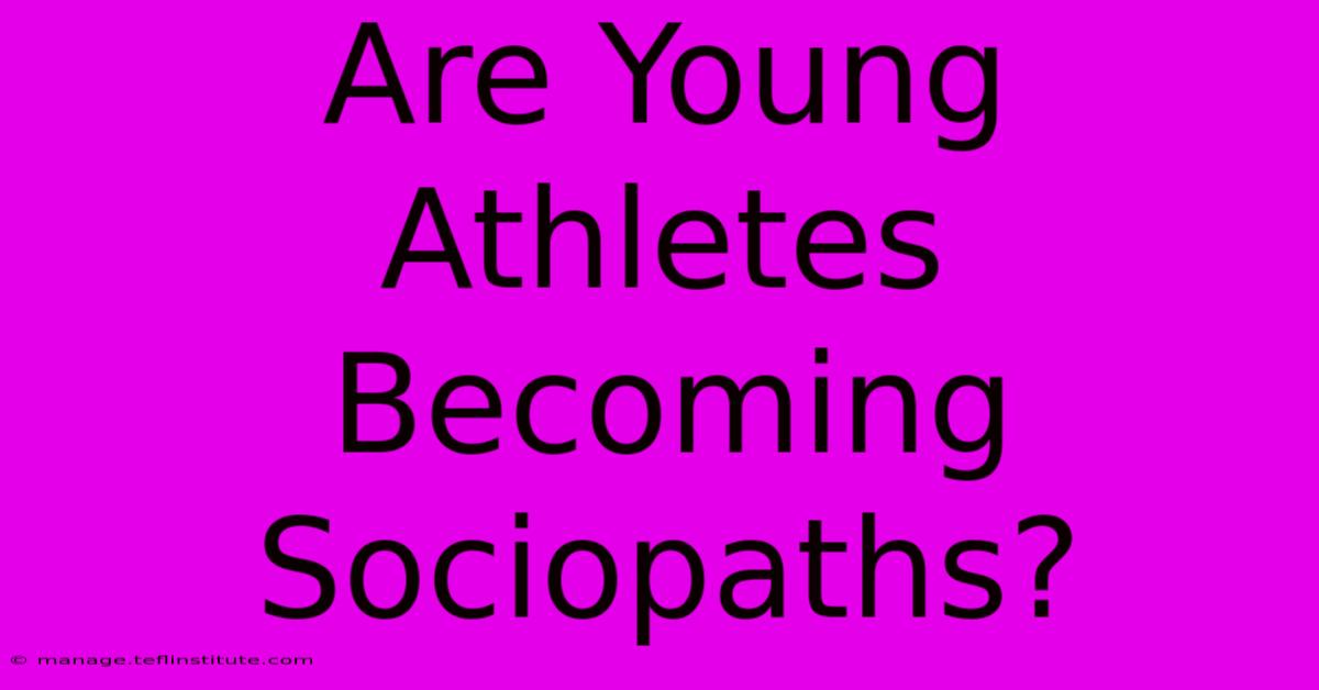 Are Young Athletes Becoming Sociopaths?