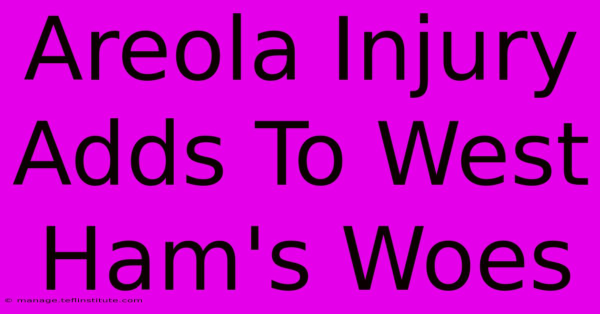 Areola Injury Adds To West Ham's Woes 