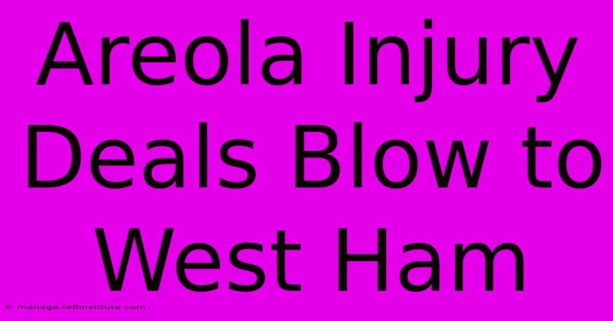 Areola Injury Deals Blow To West Ham