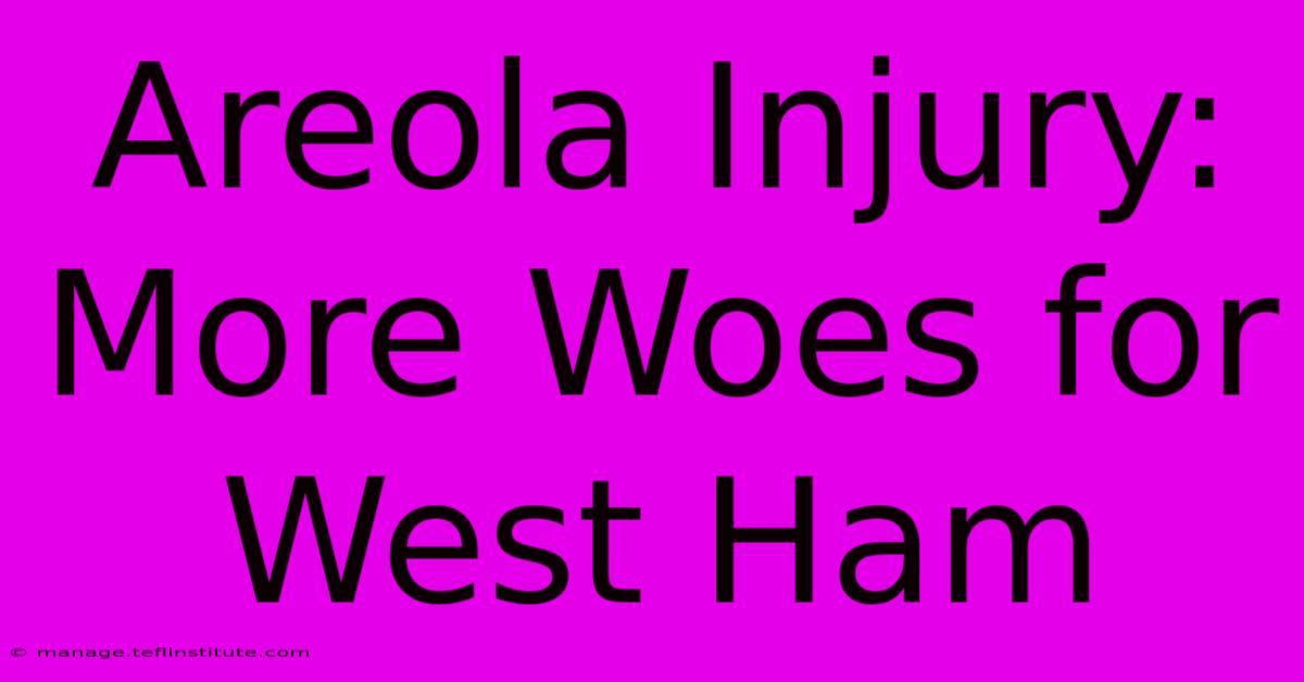 Areola Injury: More Woes For West Ham