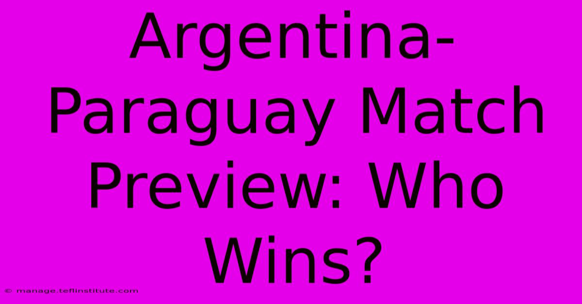 Argentina-Paraguay Match Preview: Who Wins?