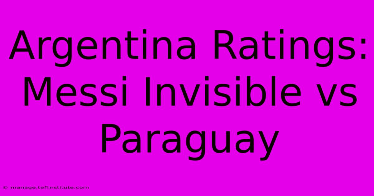 Argentina Ratings: Messi Invisible Vs Paraguay