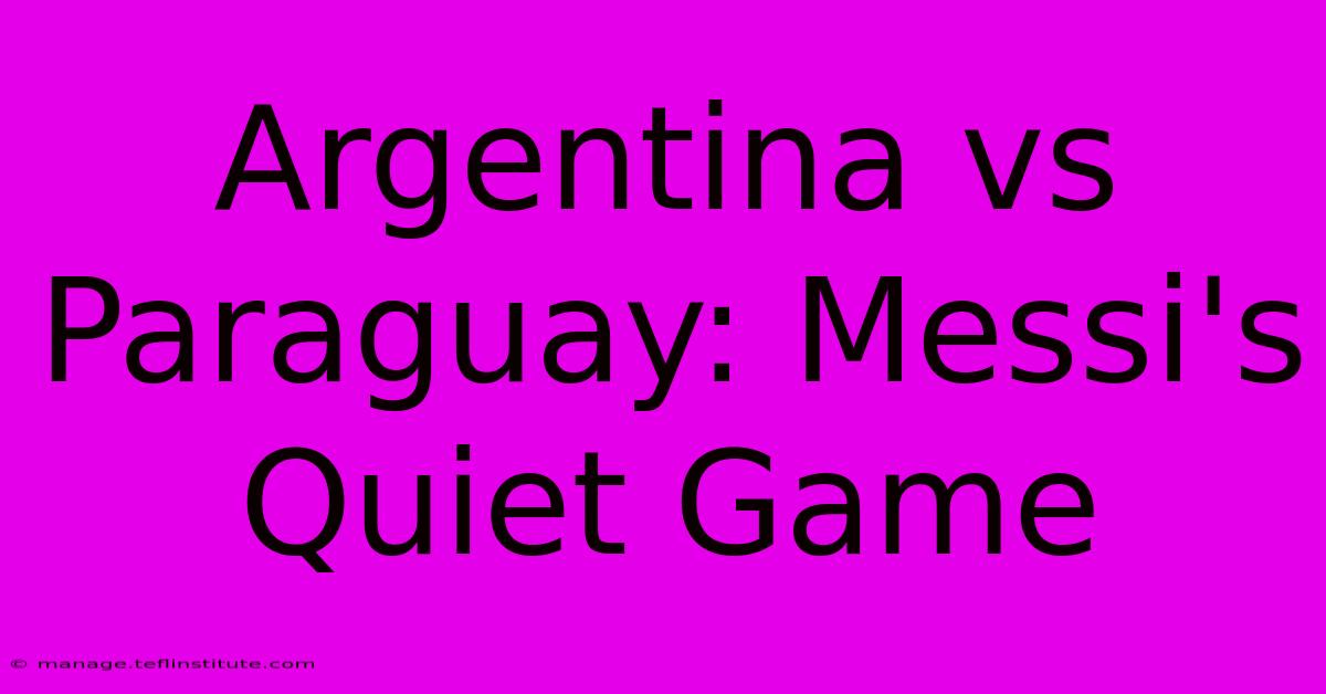 Argentina Vs Paraguay: Messi's Quiet Game