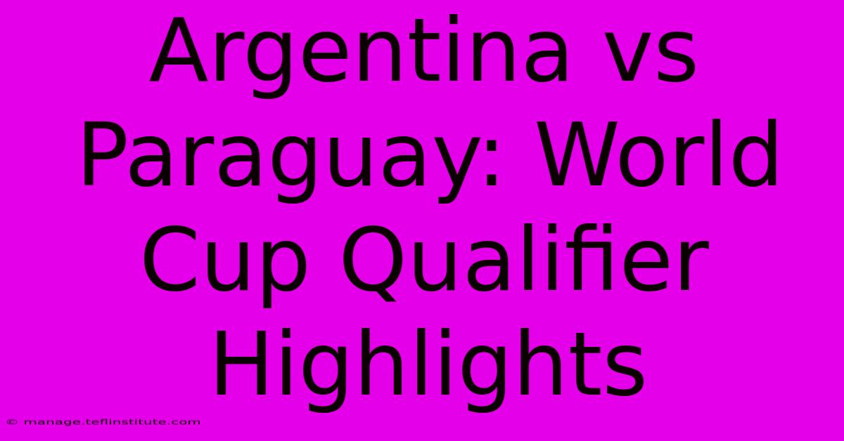 Argentina Vs Paraguay: World Cup Qualifier Highlights 