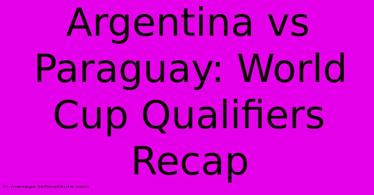 Argentina Vs Paraguay: World Cup Qualifiers Recap