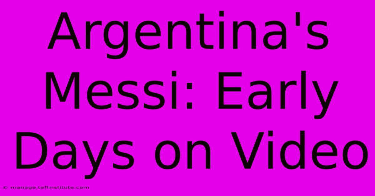 Argentina's Messi: Early Days On Video 