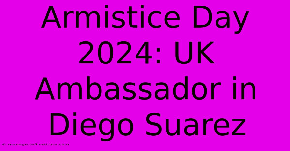 Armistice Day 2024: UK Ambassador In Diego Suarez