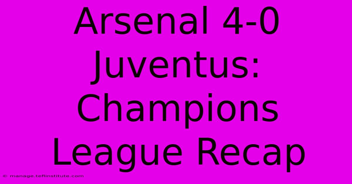 Arsenal 4-0 Juventus: Champions League Recap