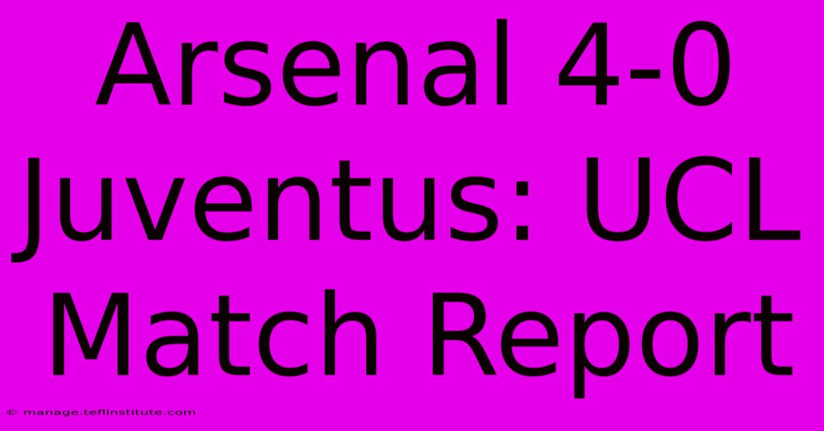 Arsenal 4-0 Juventus: UCL Match Report