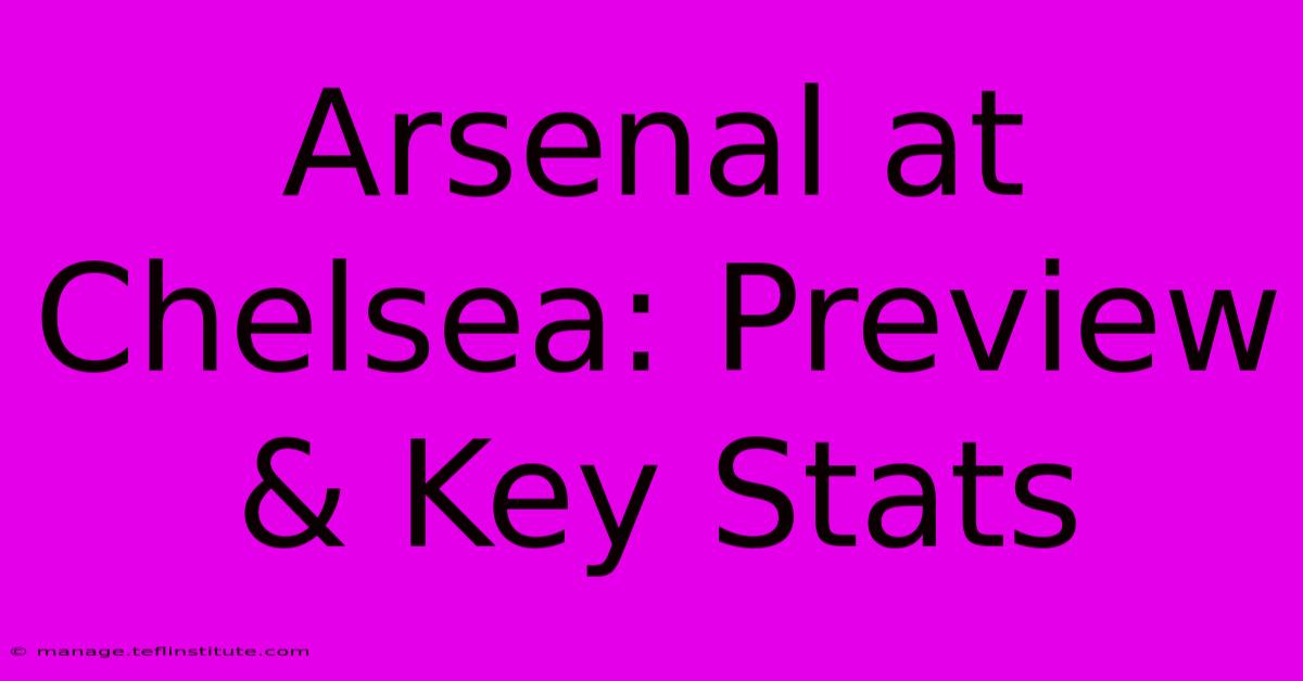 Arsenal At Chelsea: Preview & Key Stats